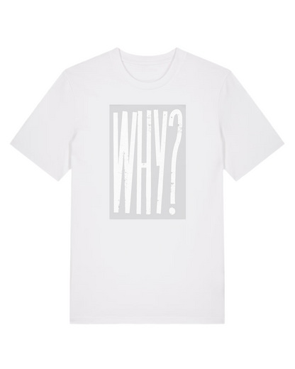 Unisex-Shirt aus Premium Bio-Baumwolle – „ Why?“