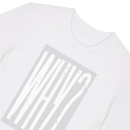 Unisex-Shirt aus Premium Bio-Baumwolle – „ Why?“